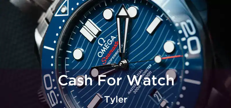 Cash For Watch Tyler