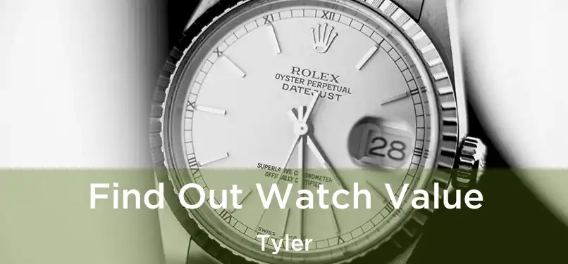 Find Out Watch Value Tyler