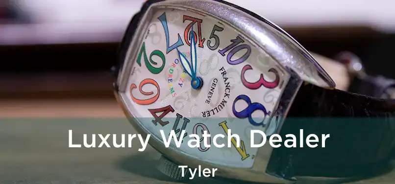 Luxury Watch Dealer Tyler